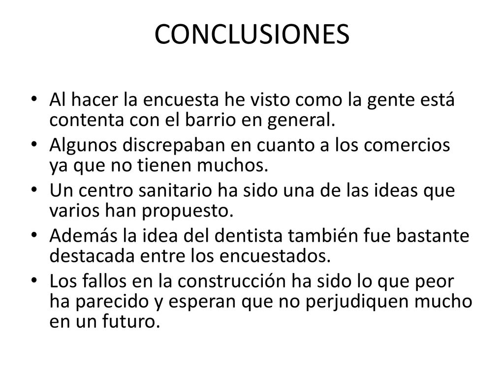 CONCLUSIONES Al hacer la encuesta he visto como la gente está contenta con el barrio en general.