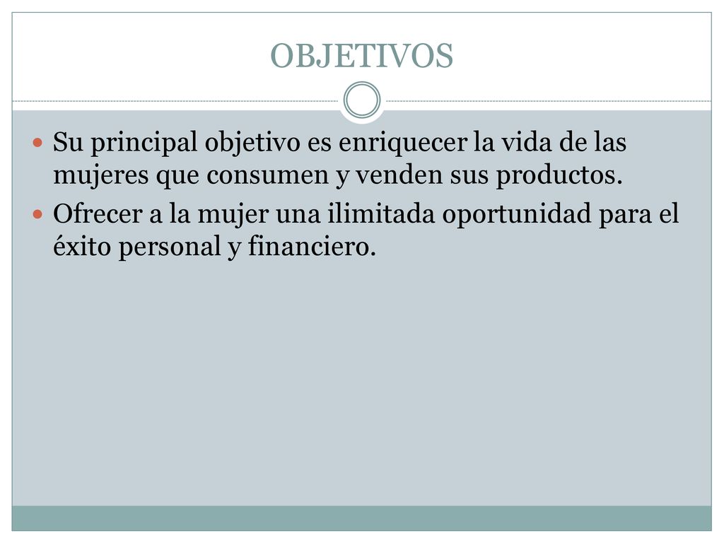 OBJETIVOS Su principal objetivo es enriquecer la vida de las mujeres que consumen y venden sus productos.