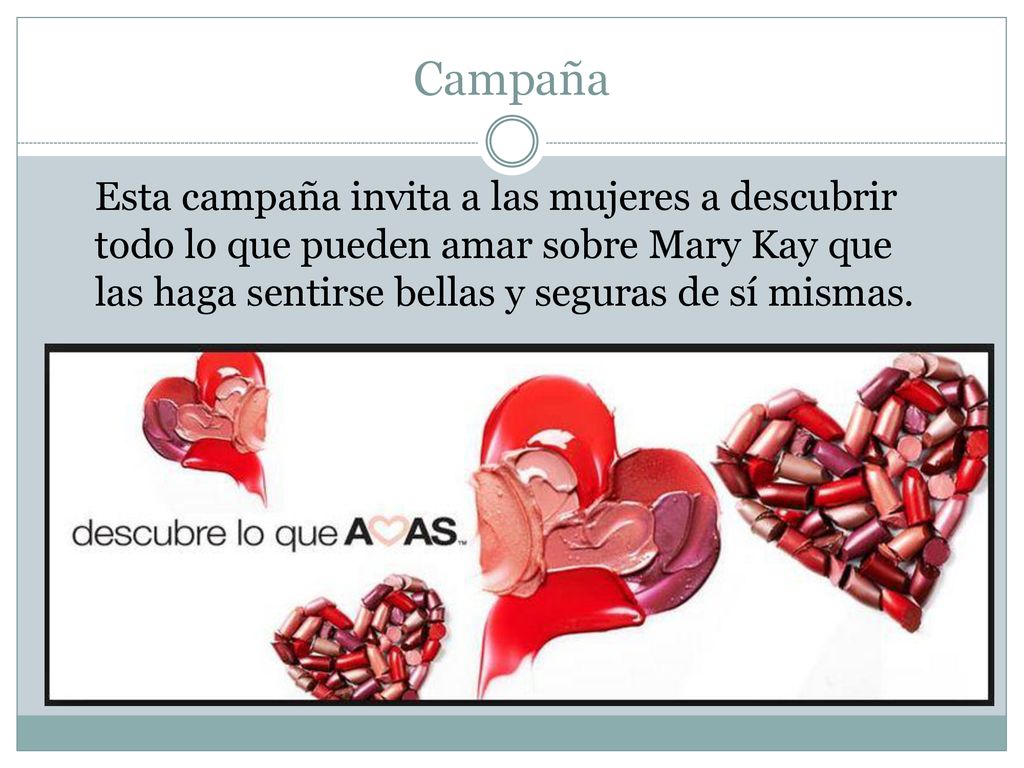 Campaña Esta campaña invita a las mujeres a descubrir todo lo que pueden amar sobre Mary Kay que las haga sentirse bellas y seguras de sí mismas.