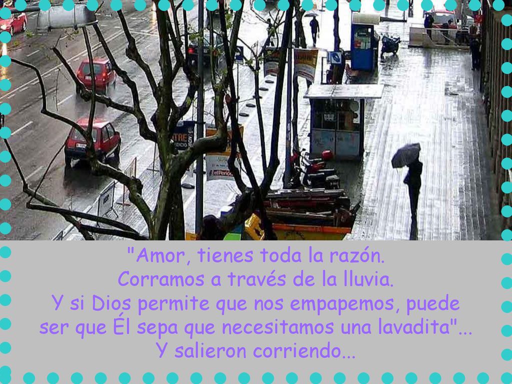 Amor, tienes toda la razón. Corramos a través de la lluvia.