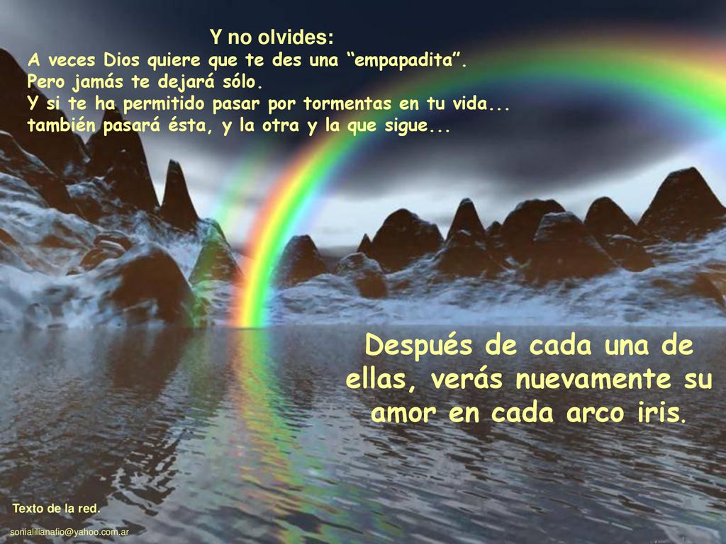 Y no olvides: A veces Dios quiere que te des una empapadita . Pero jamás te dejará sólo. Y si te ha permitido pasar por tormentas en tu vida...