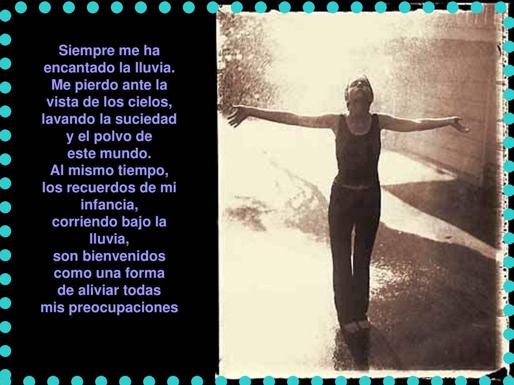 Siempre me ha encantado la lluvia. Me pierdo ante la