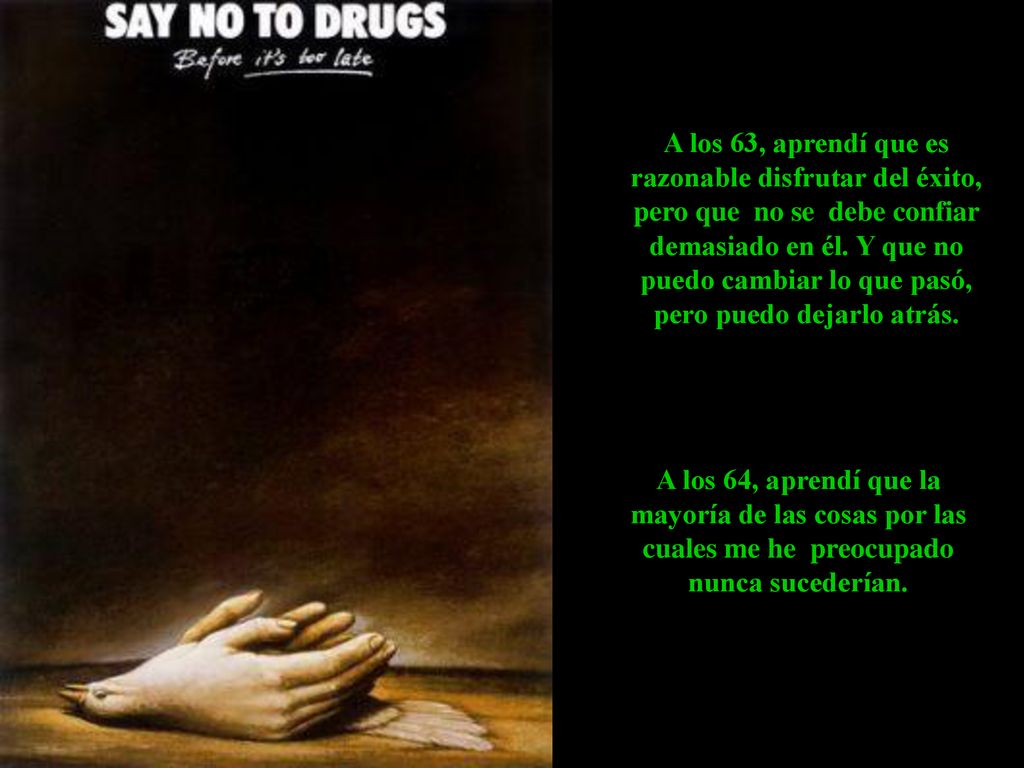 A los 63, aprendí que es razonable disfrutar del éxito, pero que no se debe confiar demasiado en él. Y que no puedo cambiar lo que pasó, pero puedo dejarlo atrás.