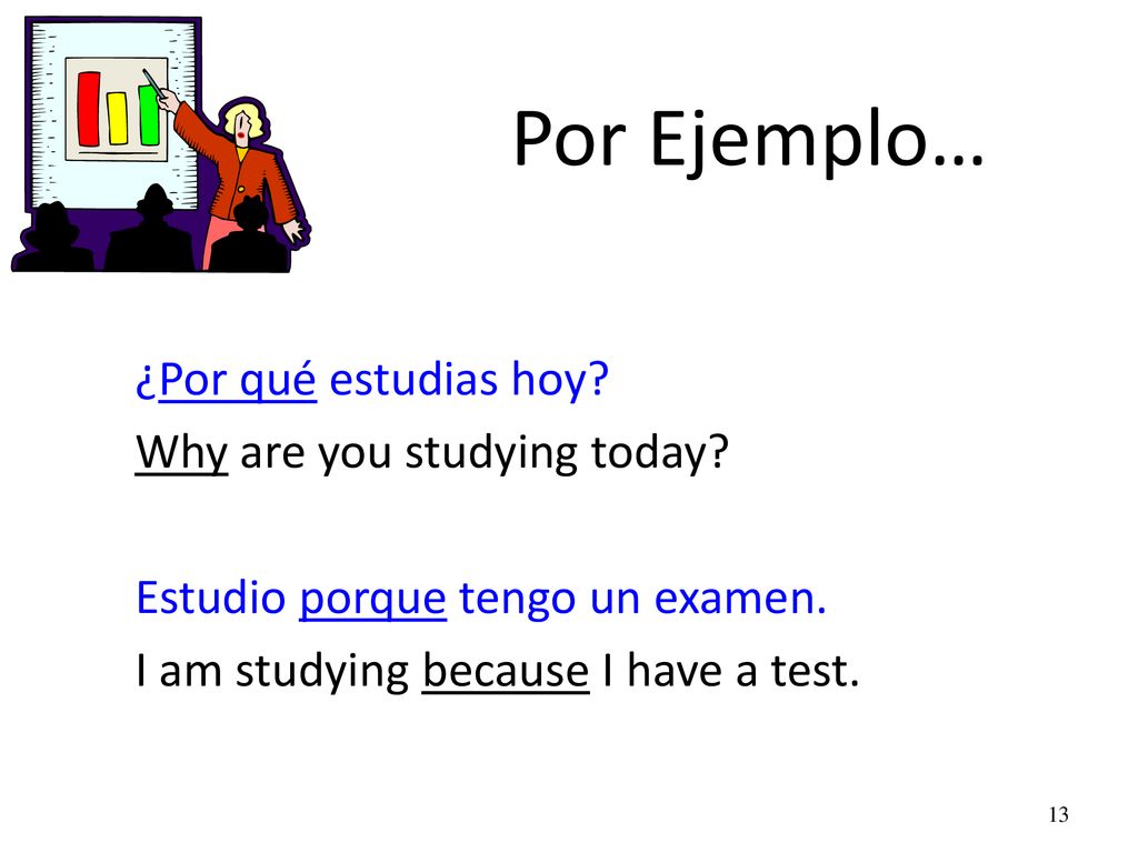 Por Ejemplo… ¿Por qué estudias hoy Why are you studying today