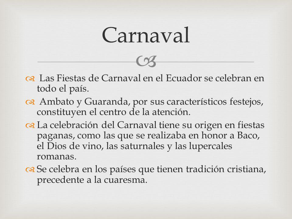 Carnaval Las Fiestas de Carnaval en el Ecuador se celebran en todo el país.