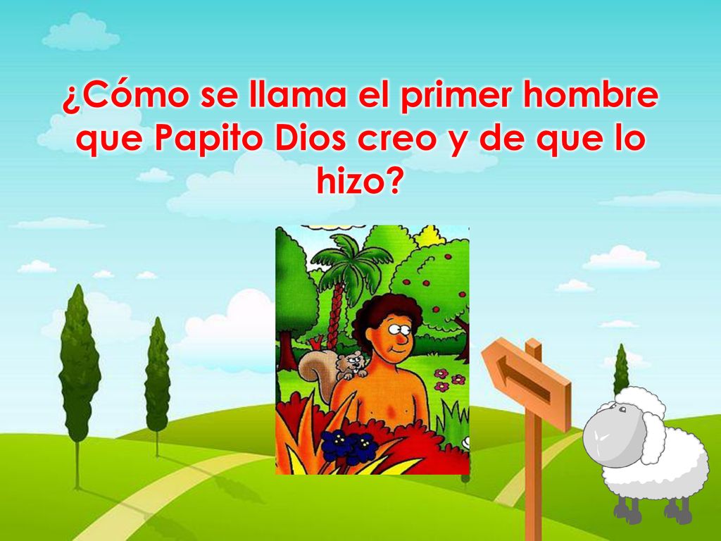 ¿Cómo se llama el primer hombre que Papito Dios creo y de que lo hizo