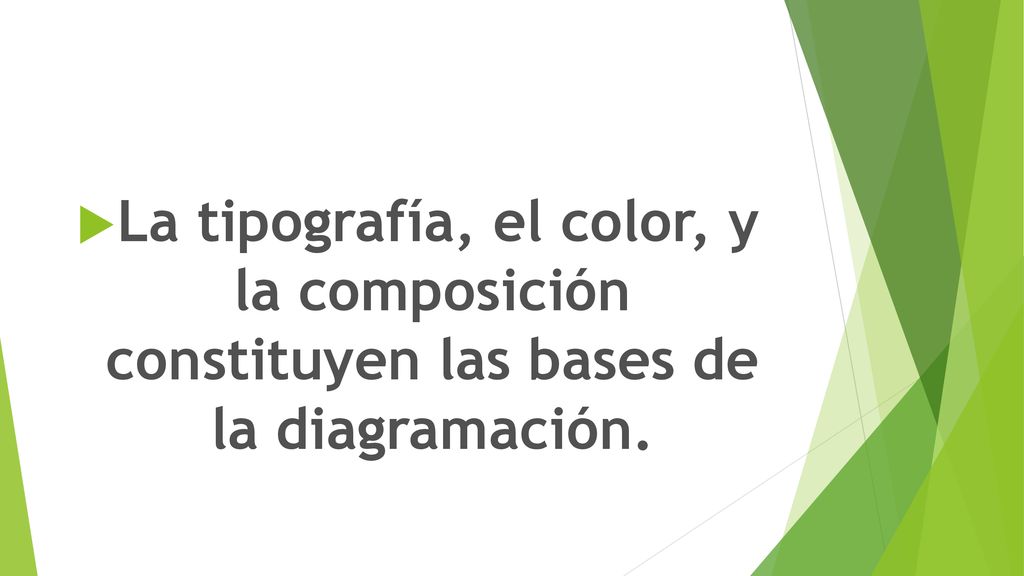 La tipografía, el color, y la composición constituyen las bases de la diagramación.