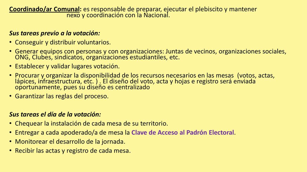 Coordinado/ar Comunal: es responsable de preparar, ejecutar el plebiscito y mantener nexo y coordinación con la Nacional.