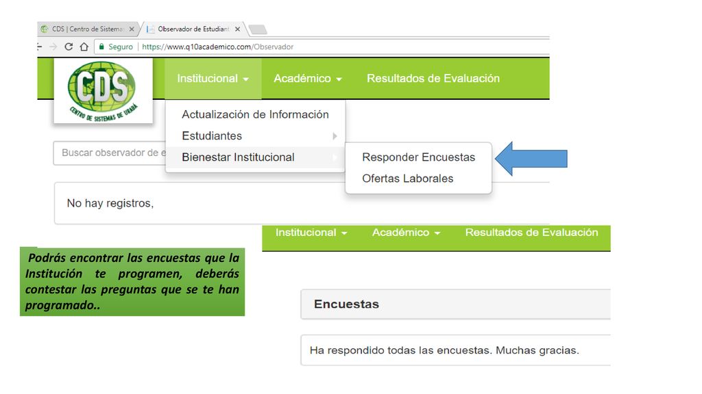 Podrás encontrar las encuestas que la Institución te programen, deberás contestar las preguntas que se te han programado..