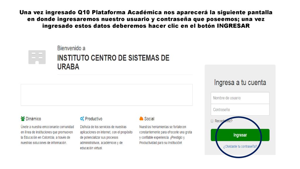 Una vez ingresado Q10 Plataforma Académica nos aparecerá la siguiente pantalla en donde ingresaremos nuestro usuario y contraseña que poseemos; una vez ingresado estos datos deberemos hacer clic en el botón INGRESAR