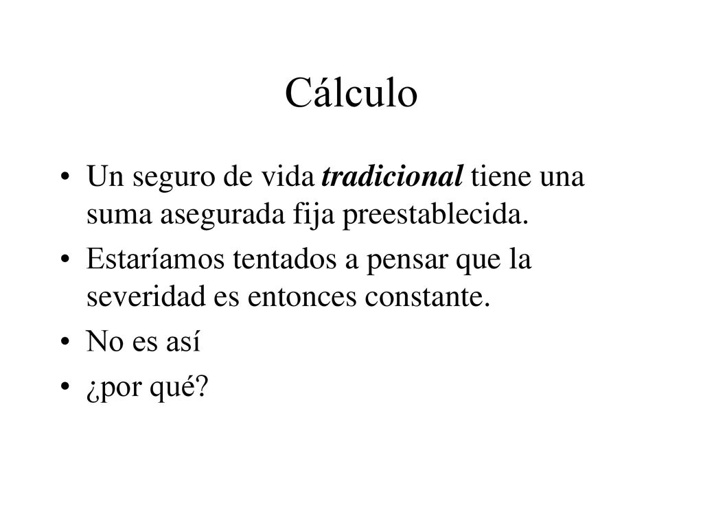 Cálculo Un seguro de vida tradicional tiene una suma asegurada fija preestablecida.
