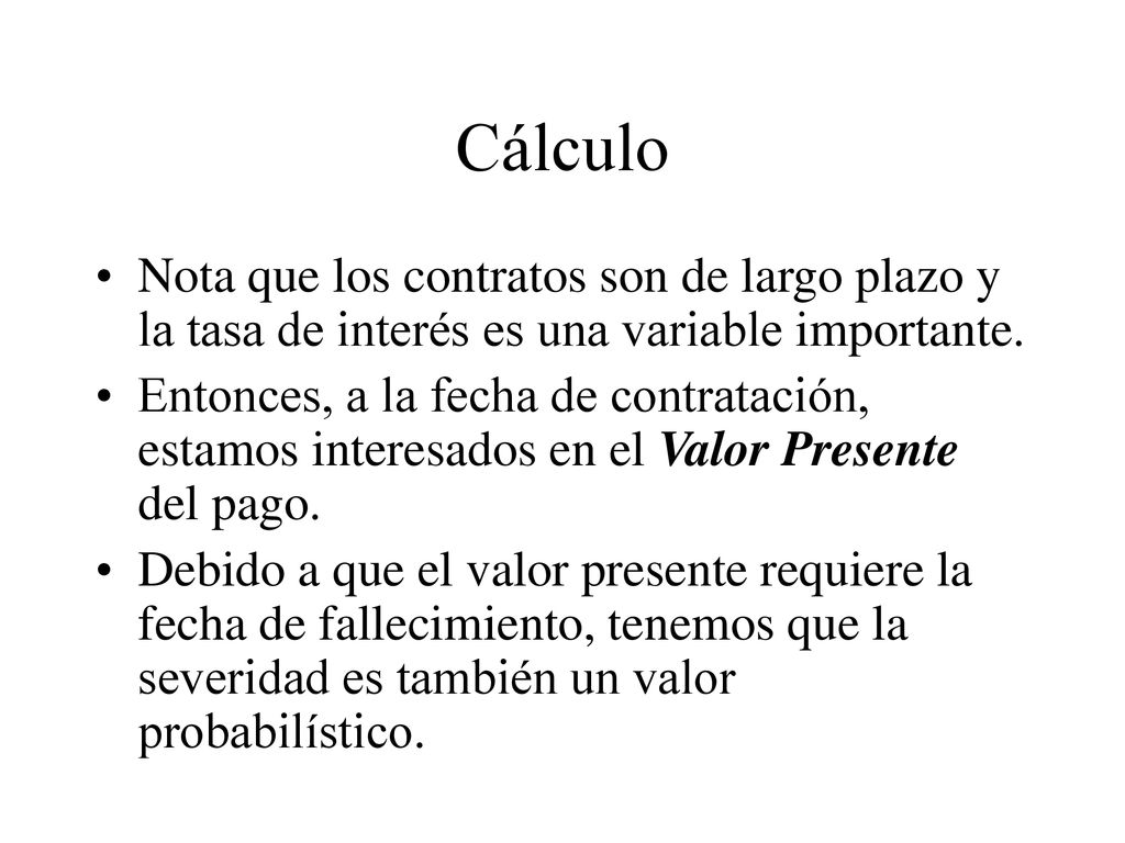 Cálculo Nota que los contratos son de largo plazo y la tasa de interés es una variable importante.