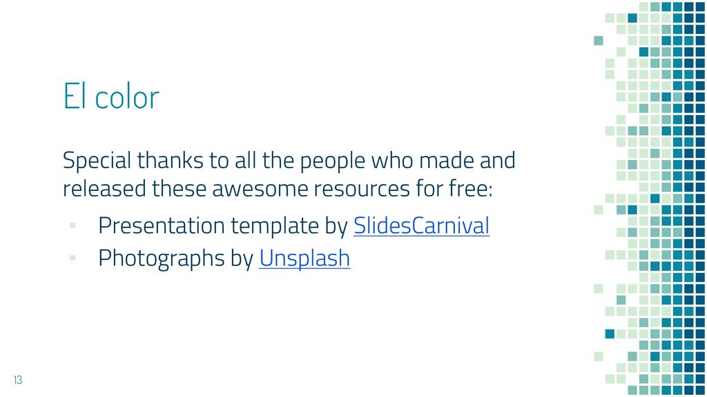El color Special thanks to all the people who made and released these awesome resources for free: Presentation template by SlidesCarnival.