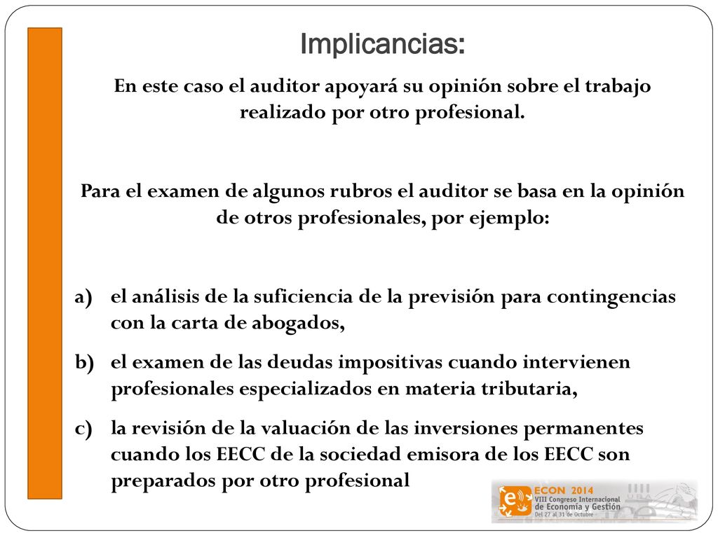Implicancias: En este caso el auditor apoyará su opinión sobre el trabajo realizado por otro profesional.