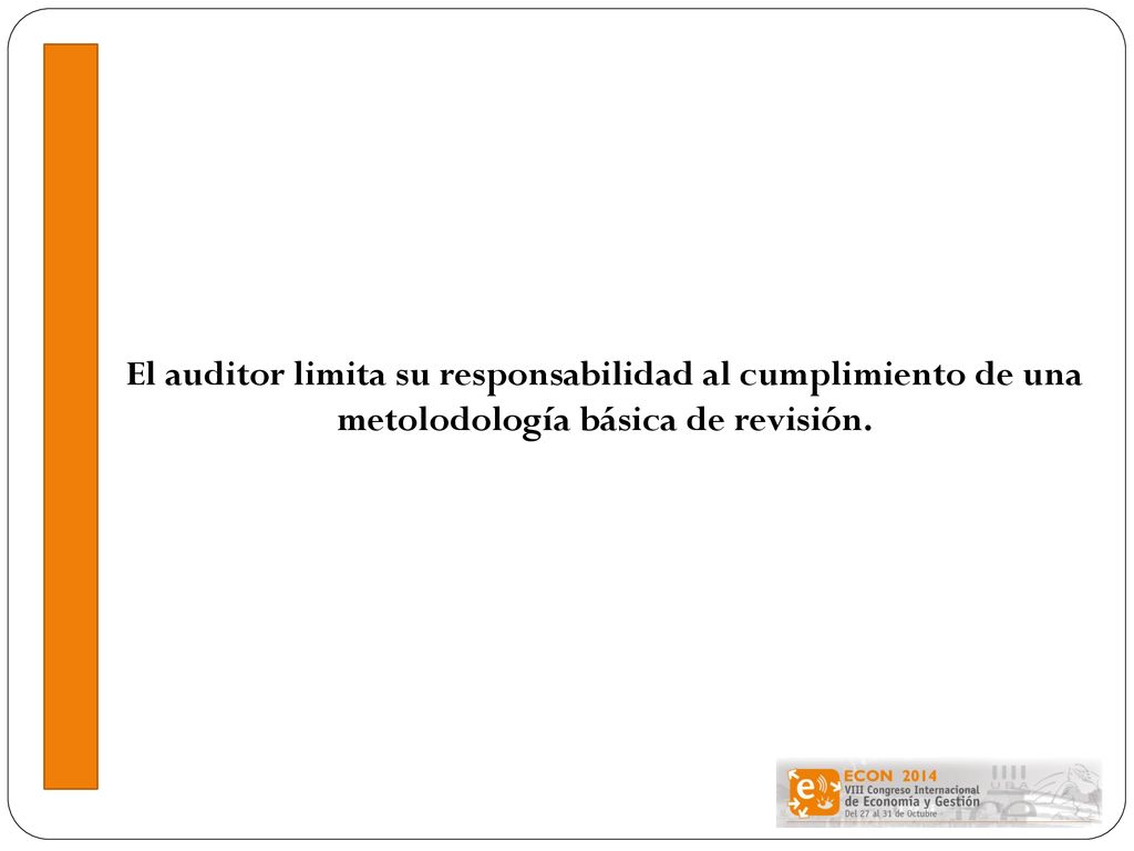 El auditor limita su responsabilidad al cumplimiento de una metolodología básica de revisión.