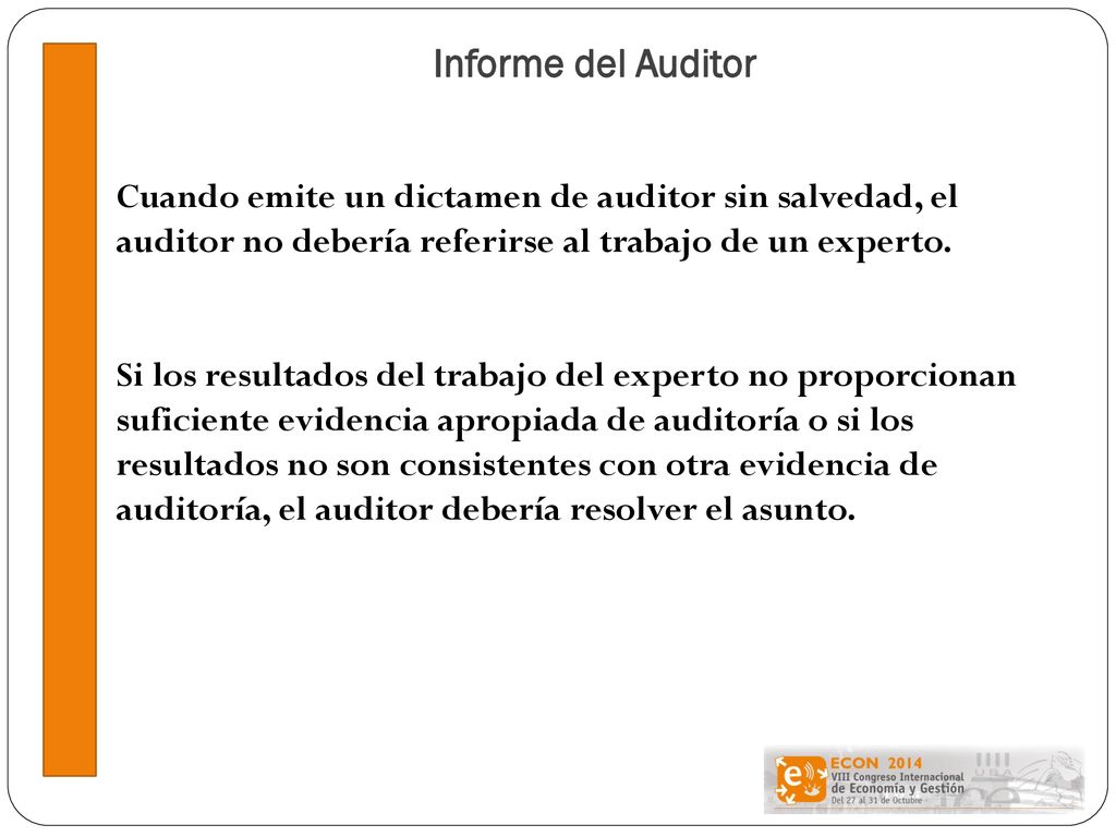 Informe del Auditor Cuando emite un dictamen de auditor sin salvedad, el auditor no debería referirse al trabajo de un experto.