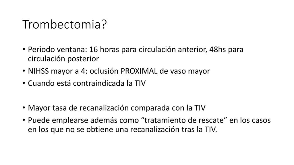 Trombectomia Periodo ventana: 16 horas para circulación anterior, 48hs para circulación posterior.