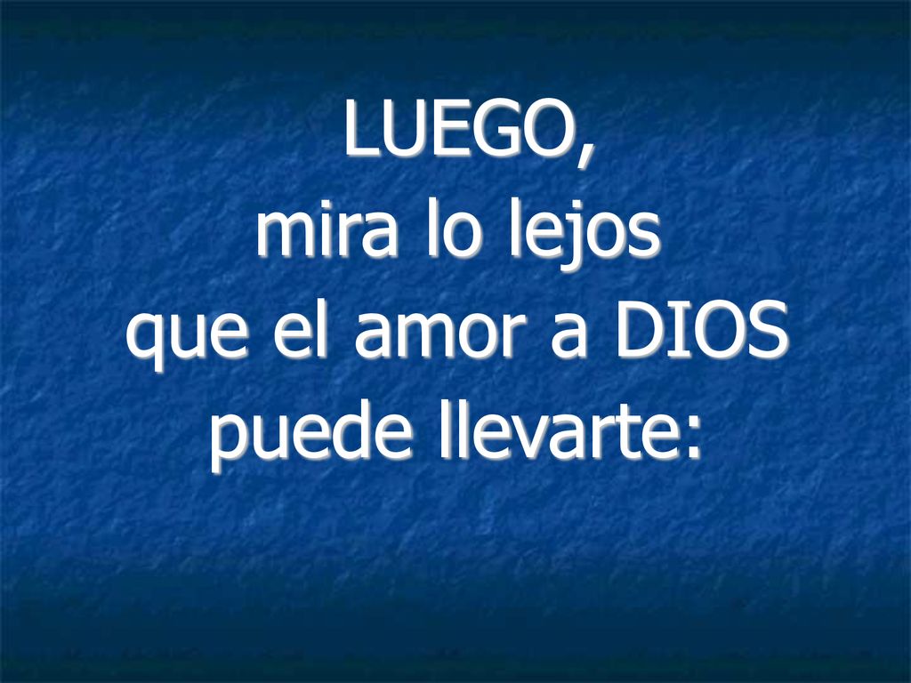 LUEGO, mira lo lejos que el amor a DIOS puede llevarte: