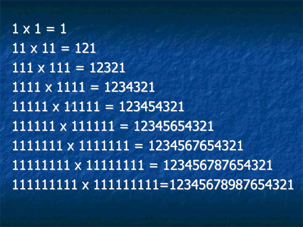 1 x 1 = 1 11 x 11 = x 111 = x 1111 = x = x =