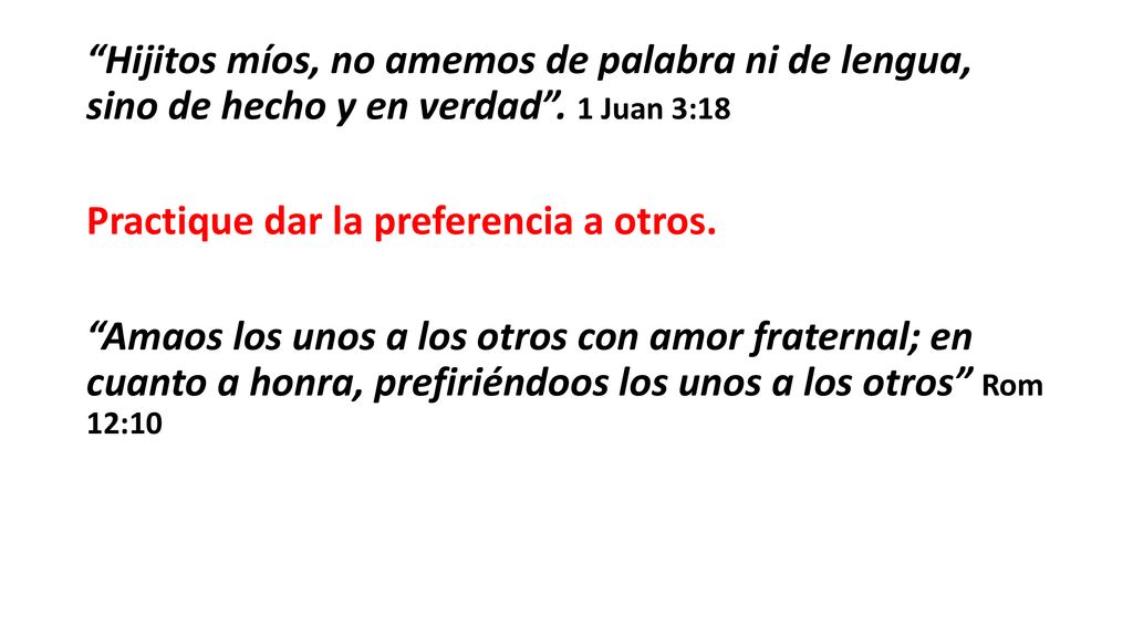 Hijitos míos, no amemos de palabra ni de lengua, sino de hecho y en verdad .