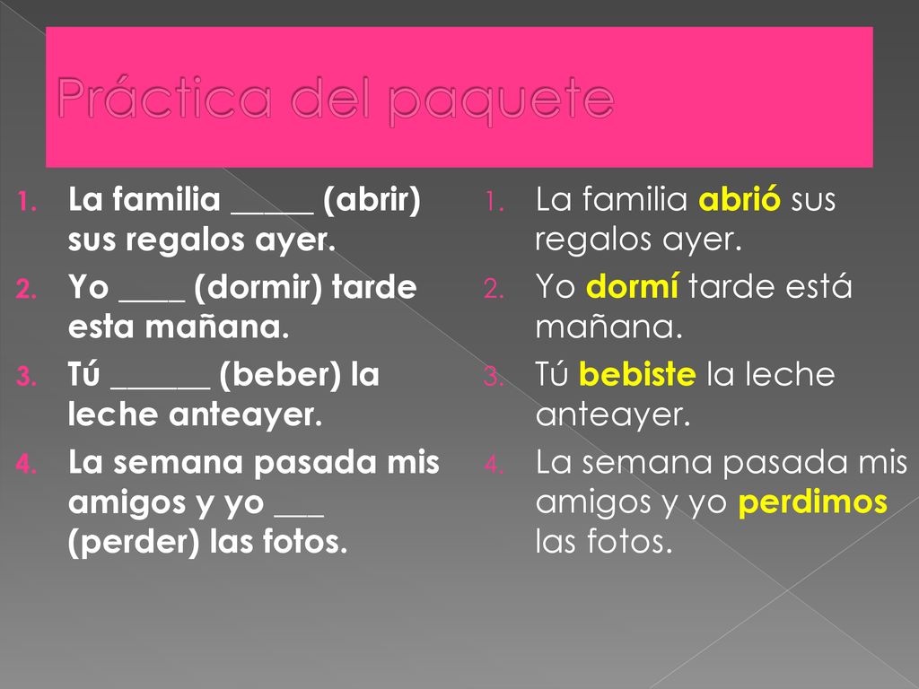 Práctica del paquete La familia _____ (abrir) sus regalos ayer.
