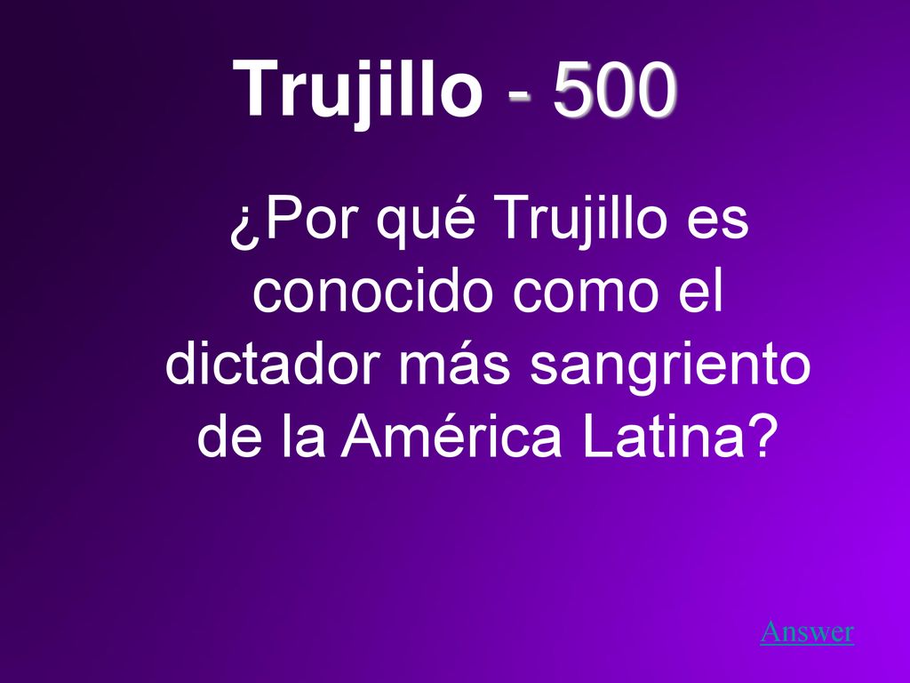 Trujillo ¿Por qué Trujillo es conocido como el dictador más sangriento de la América Latina.