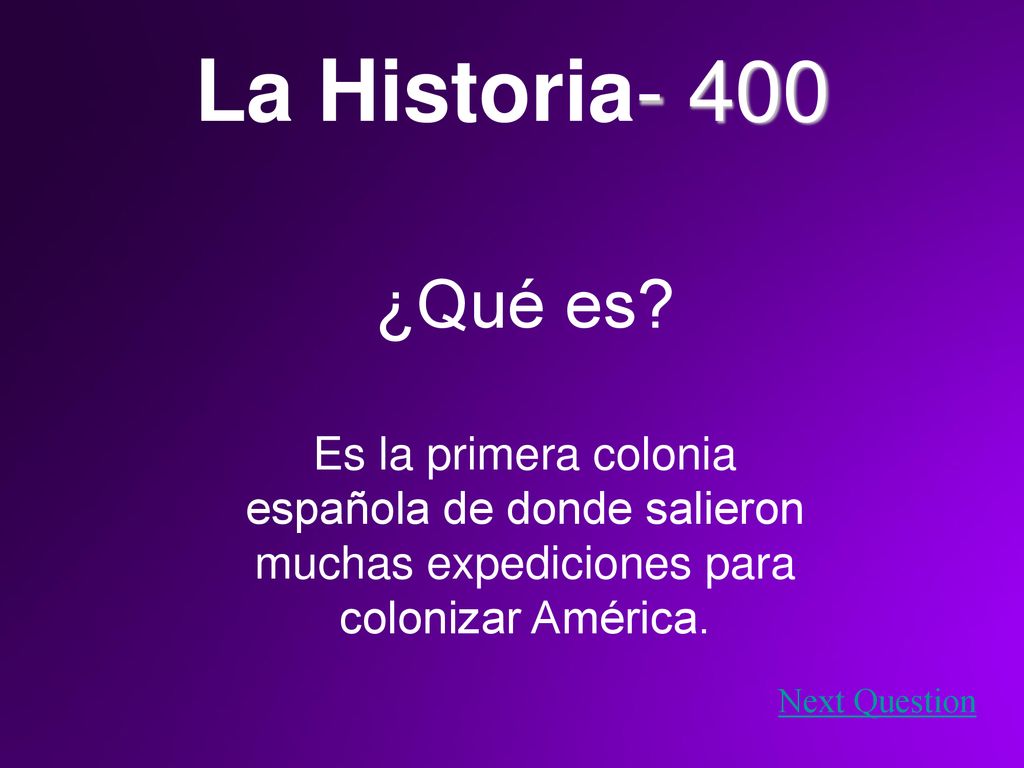 La Historia- 400 ¿Qué es Es la primera colonia española de donde salieron muchas expediciones para colonizar América.