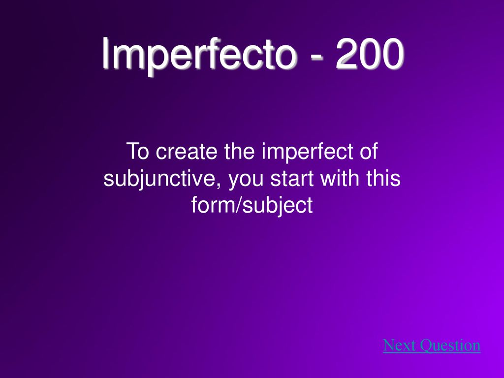 Imperfecto To create the imperfect of subjunctive, you start with this form/subject.