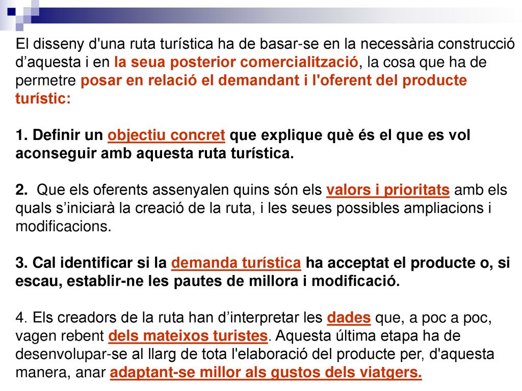 El disseny d una ruta turística ha de basar-se en la necessària construcció d’aquesta i en la seua posterior comercialització, la cosa que ha de permetre posar en relació el demandant i l oferent del producte turístic: