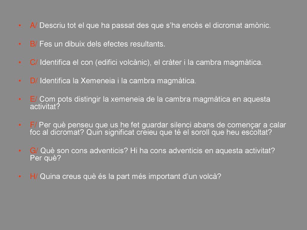 A/ Descriu tot el que ha passat des que s’ha encès el dicromat amònic.