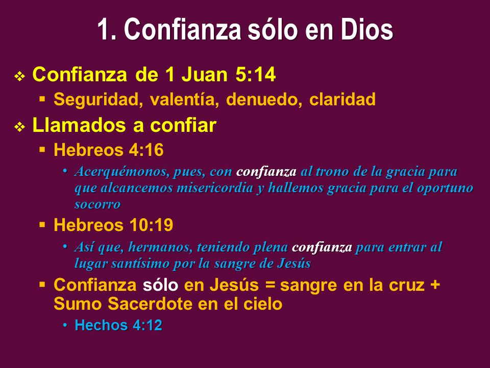 1. Confianza sólo en Dios Confianza de 1 Juan 5:14 Llamados a confiar