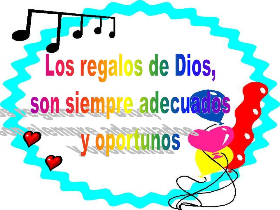 Los regalos de Dios, son siempre adecuados y oportunos