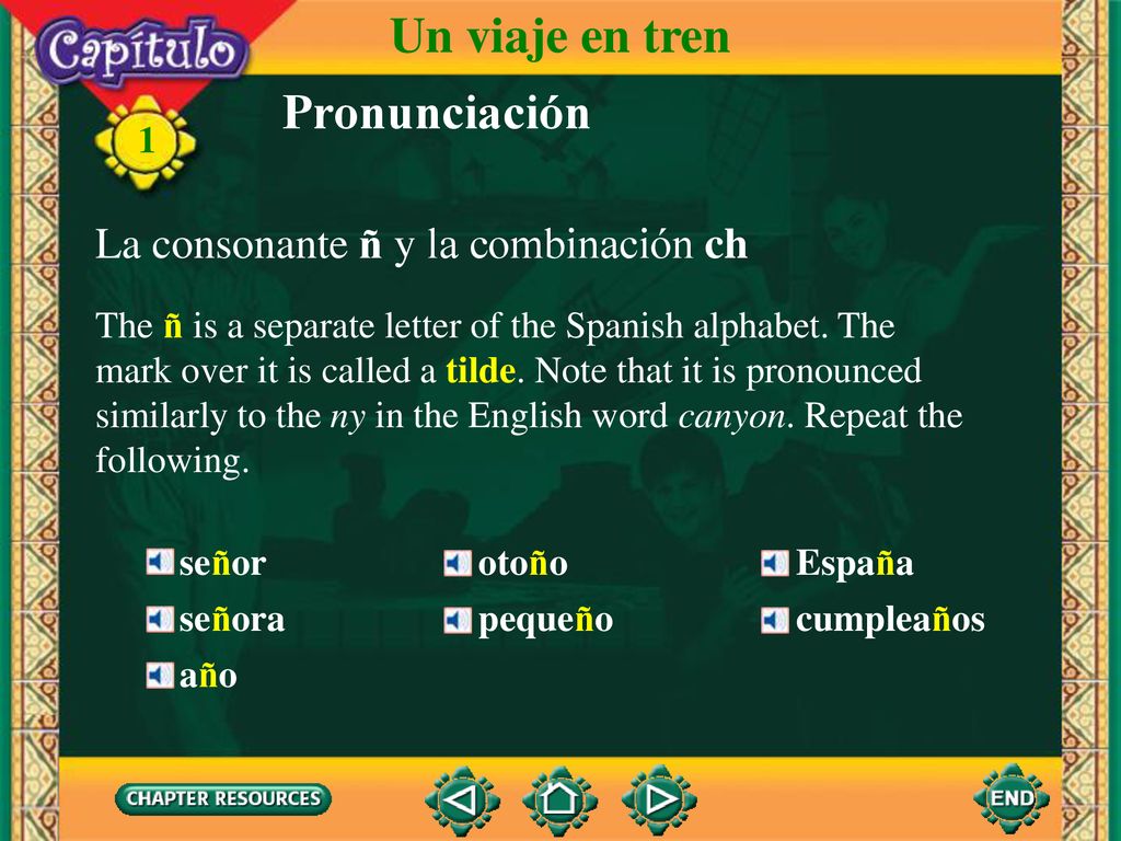 Un viaje en tren Pronunciación La consonante ñ y la combinación ch