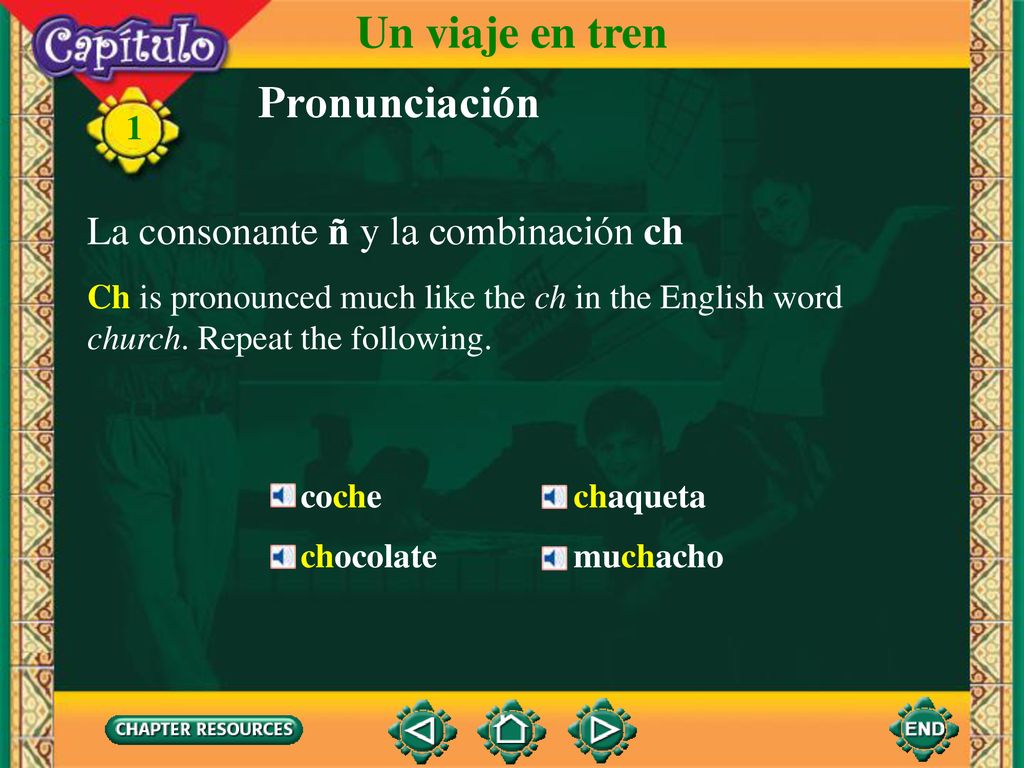 Un viaje en tren Pronunciación La consonante ñ y la combinación ch