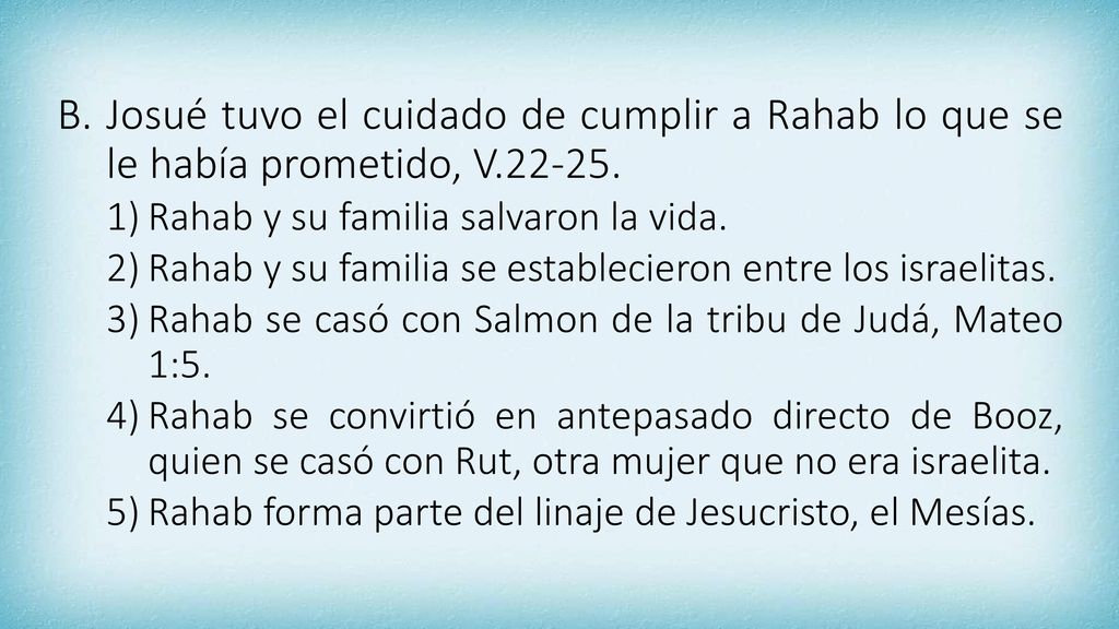 Josué tuvo el cuidado de cumplir a Rahab lo que se le había prometido, V