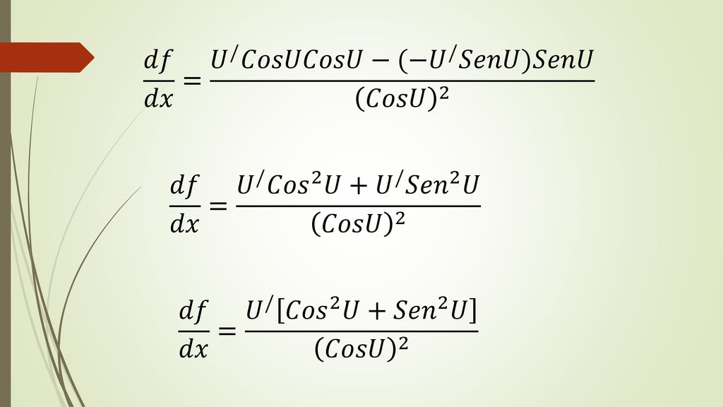 𝑑𝑓 𝑑𝑥 = 𝑈 / 𝐶𝑜𝑠𝑈𝐶𝑜𝑠𝑈−(− 𝑈 / 𝑆𝑒𝑛𝑈)𝑆𝑒𝑛𝑈 𝐶𝑜𝑠𝑈 2
