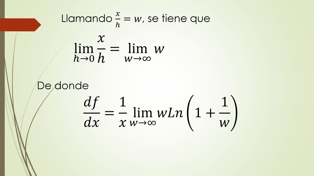 lim ℎ→0 𝑥 ℎ = lim 𝑤→∞ 𝑤 𝑑𝑓 𝑑𝑥 = 1 𝑥 lim 𝑤→∞ 𝑤𝐿𝑛 1+ 1 𝑤