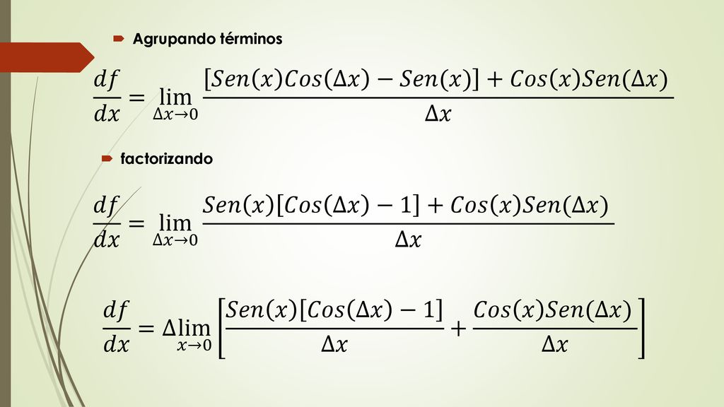 𝑑𝑓 𝑑𝑥 = lim ∆𝑥→0 𝑆𝑒𝑛 𝑥 𝐶𝑜𝑠 ∆𝑥 −𝑆𝑒𝑛(𝑥) +𝐶𝑜𝑠 𝑥 𝑆𝑒𝑛(∆𝑥) ∆𝑥
