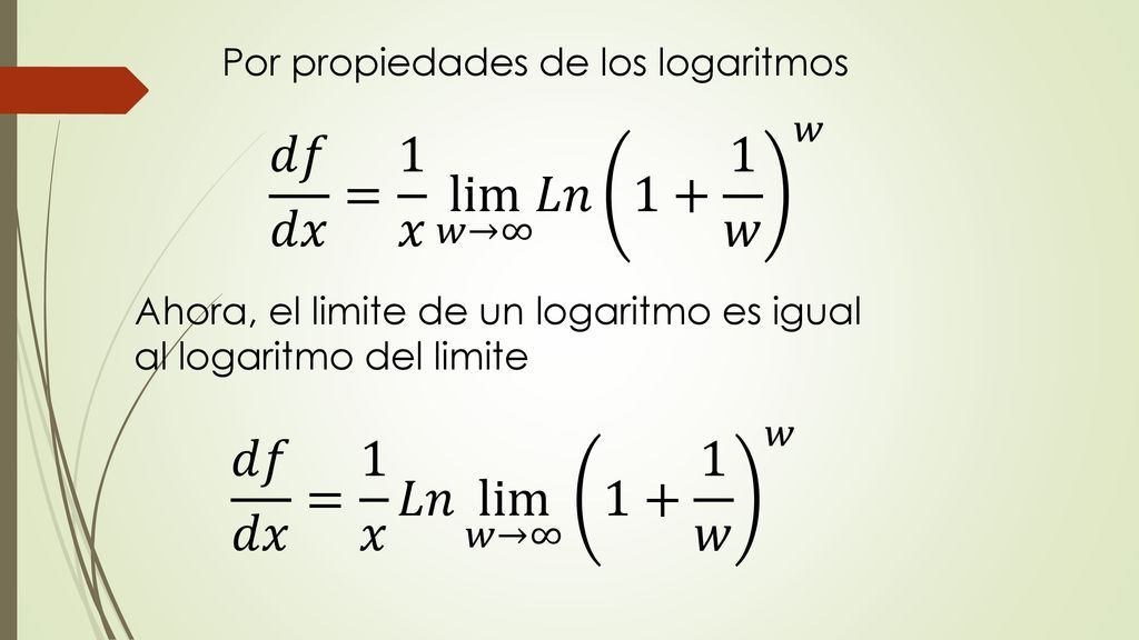 𝑑𝑓 𝑑𝑥 = 1 𝑥 lim 𝑤→∞ 𝐿𝑛 1+ 1 𝑤 𝑤 𝑑𝑓 𝑑𝑥 = 1 𝑥 𝐿𝑛 lim 𝑤→∞ 1+ 1 𝑤 𝑤