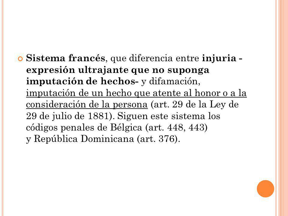 Sistema francés, que diferencia entre injuria - expresión ultrajante que no suponga imputación de hechos- y difamación, imputación de un hecho que atente al honor o a la consideración de la persona (art.