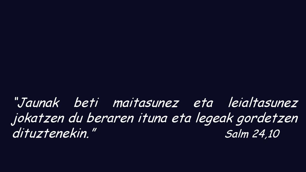 Jaunak beti maitasunez eta leialtasunez jokatzen du beraren ituna eta legeak gordetzen dituztenekin. Salm 24,10