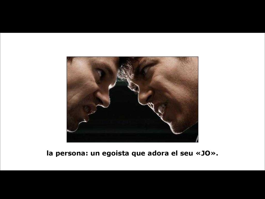 la persona: un egoista que adora el seu «JO».