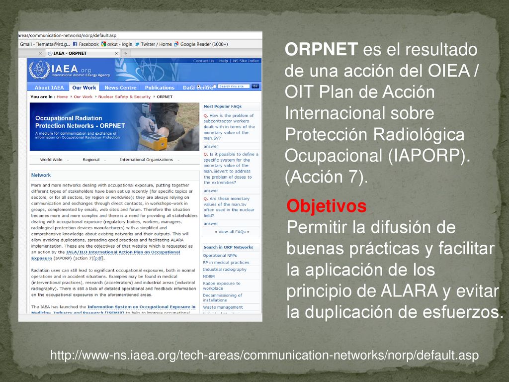 ORPNET es el resultado de una acción del OIEA / OIT Plan de Acción Internacional sobre Protección Radiológica Ocupacional (IAPORP). (Acción 7).