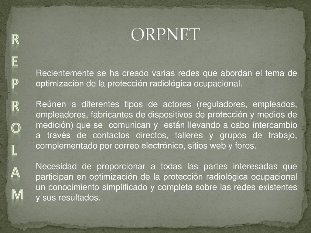 ORPNET Recientemente se ha creado varias redes que abordan el tema de optimización de la protección radiológica ocupacional.