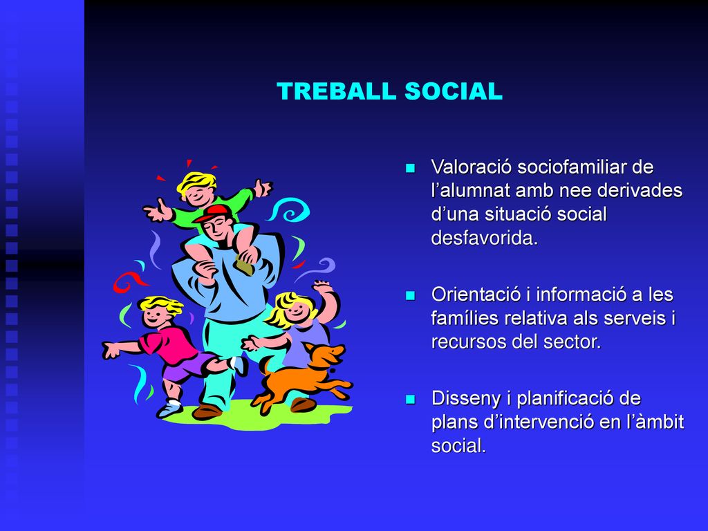 TREBALL SOCIAL Valoració sociofamiliar de l’alumnat amb nee derivades d’una situació social desfavorida.