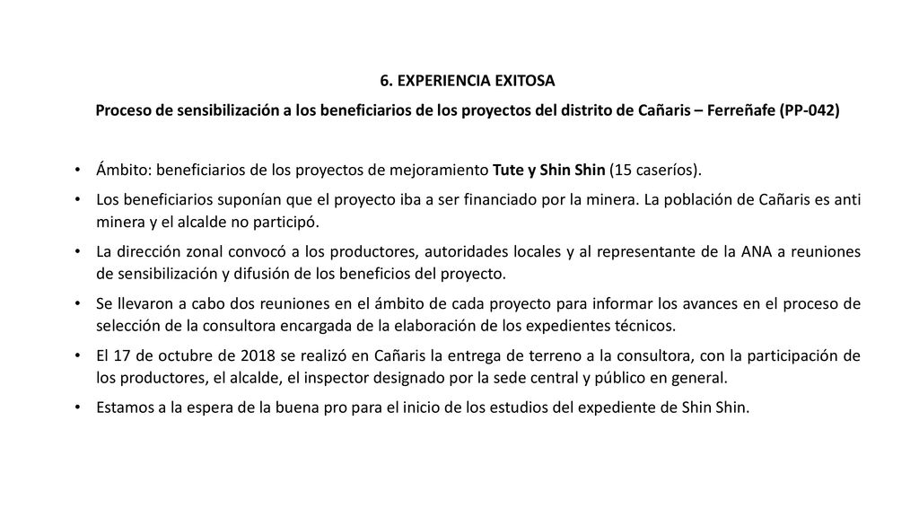 6. EXPERIENCIA EXITOSA Proceso de sensibilización a los beneficiarios de los proyectos del distrito de Cañaris – Ferreñafe (PP-042)