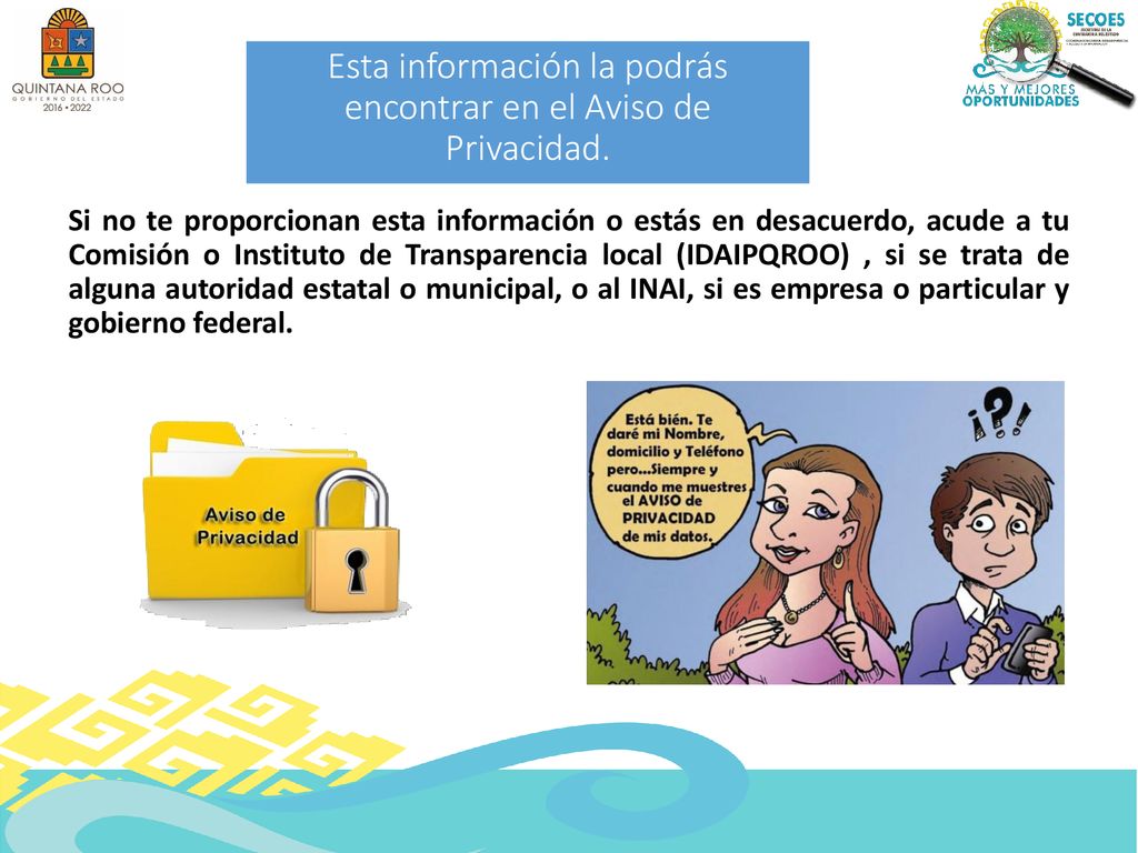 Esta información la podrás encontrar en el Aviso de Privacidad.