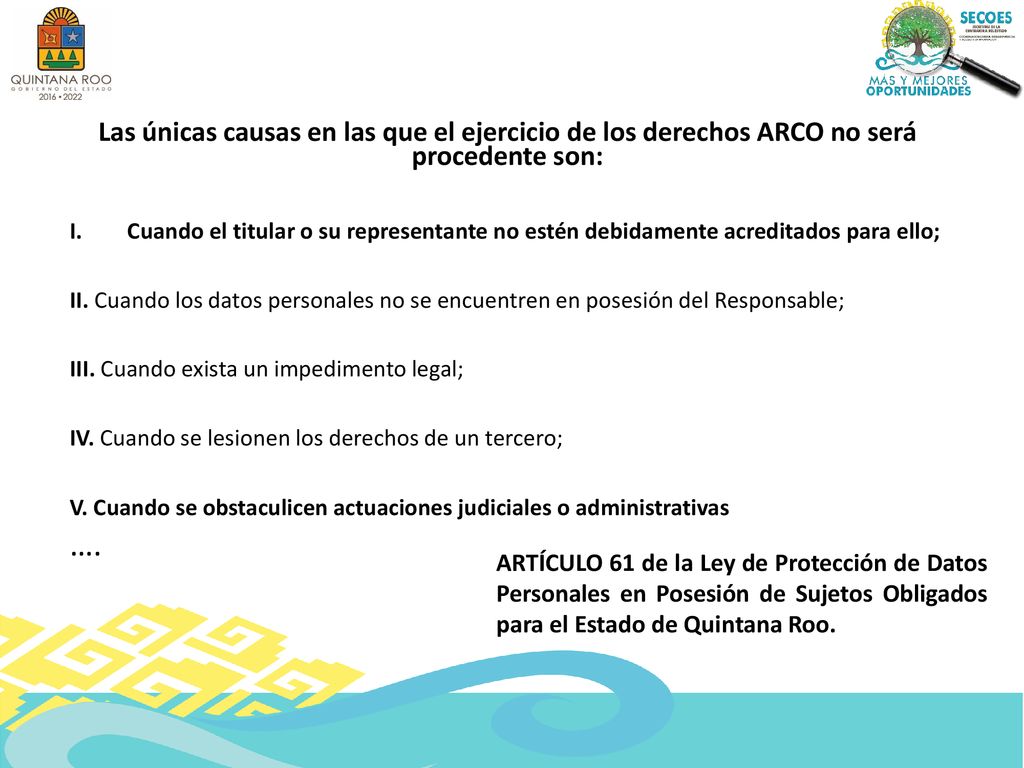 Las únicas causas en las que el ejercicio de los derechos ARCO no será procedente son: