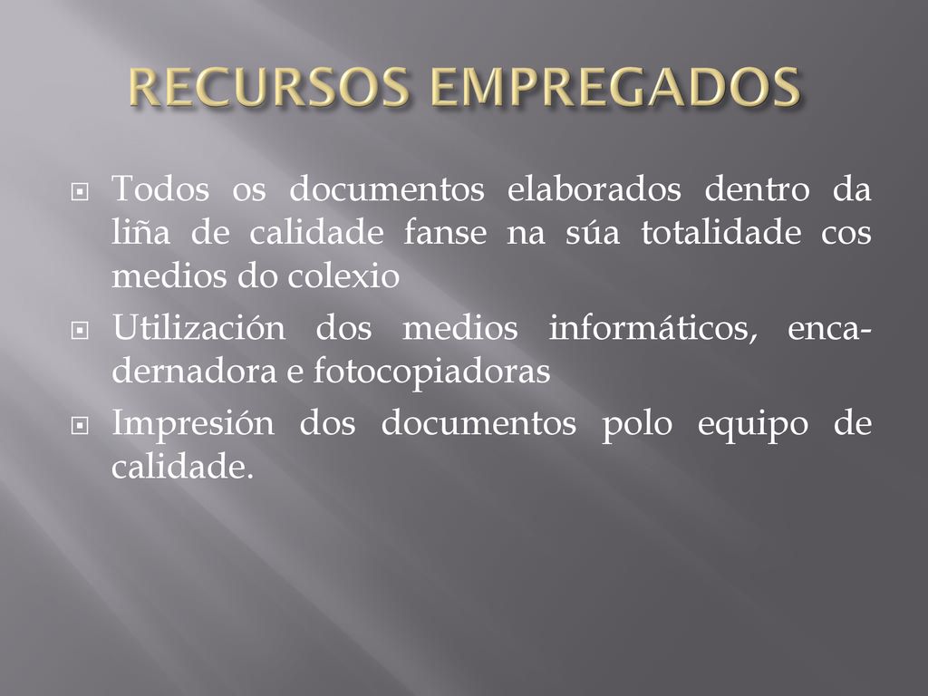 RECURSOS EMPREGADOS Todos os documentos elaborados dentro da liña de calidade fanse na súa totalidade cos medios do colexio.