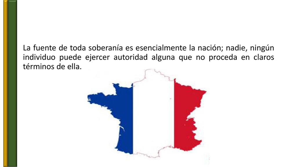 La fuente de toda soberanía es esencialmente la nación; nadie, ningún individuo puede ejercer autoridad alguna que no proceda en claros términos de ella.